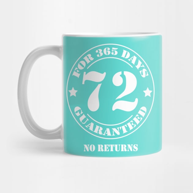 Birthday 72 for 365 Days Guaranteed by fumanigdesign